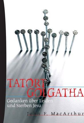 Tatort Golgatha von MacArthur,  John F