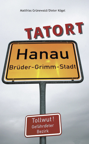 Tatort Hanau von Grünewald,  Matthias, Kögel,  Dieter