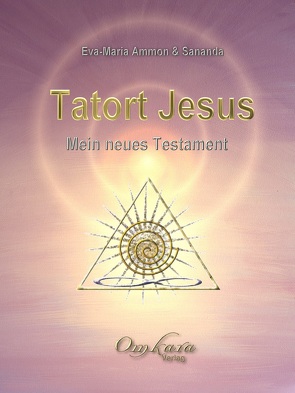 Tatort Jesus: Mein neues Testament von Ammon,  Eva-Maria