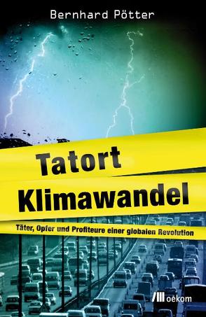 Tatort Klimawandel von Pötter,  Bernhard