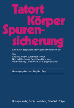 Tatort Körper — Spurensicherung von Alberti,  Luciano, Baur-Morlok,  Jutta, Gattig,  Ekkehard, Hartkamp,  Norbert, Hartmann,  Sebastian, Indefrey,  Peter, Kruse,  Johannes, Lorenzer,  A., Zepf,  Siegfried