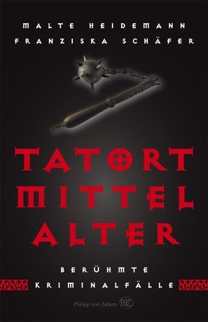 Tatort Mittelalter von Heidemann,  Malte, Schäfer,  Franziska