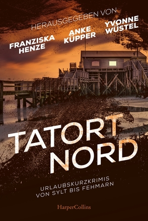 Tatort Nord von Buttler,  Monika, Christiansen,  Carola, Denzau,  Heike, Hanke,  Kathrin, Henze,  Franziska, Jensen,  Eva, Jensen,  Svea, Küpper,  Anke, Lewrenz,  Alexa, Marschall,  Anja, Mittelacher,  Bettina, Müller-Ehlbeck,  Regina, oertel,  Ricarda, Pohl,  Susanne, Roller,  Alex, Schendel,  Maja, Schreiber,  Stefanie, Schwohl,  Anette, Seemann,  Regine, Seidel,  Elin, Srugies,  Carolyn, Summer,  Joyce, Weiß,  Sabine