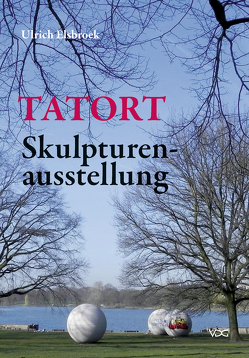 Tatort Skulpturenausstellung von Elsbroek,  Ulrich