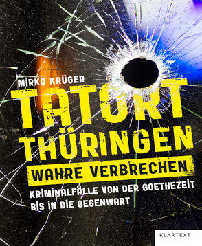 Tatort Thüringen. Wahre Verbrechen. von Krüger,  Mirko