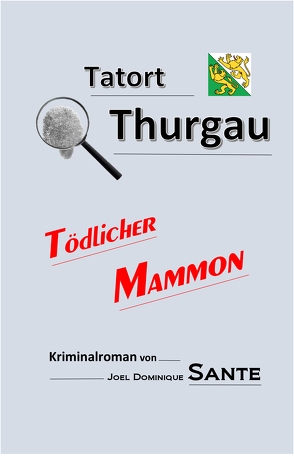 Tatort Thurgau – Tödlicher Mammon von Sante,  Joel Dominique