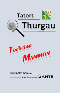 Tatort Thurgau – Tödlicher Mammon von Sante,  Joel Dominique