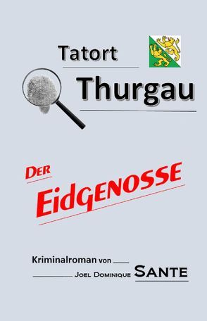 Tatort Thurgau – Der Eidgenosse von Sante,  Joel Dominique