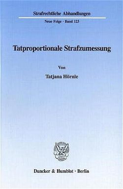 Tatproportionale Strafzumessung. von Hörnle,  Tatjana