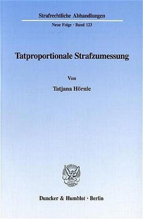 Tatproportionale Strafzumessung. von Hörnle,  Tatjana