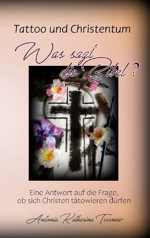 Tattoo und Christentum – Was sagt die Bibel? von Tessnow,  Antonia Katharina