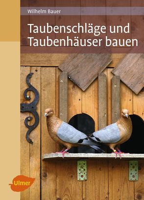 Taubenschläge und Taubenhäuser bauen von Bauer,  Wilhelm