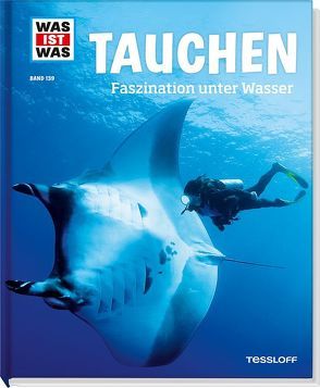 WAS IST WAS Band 139 Tauchen. Faszination unter Wasser von Huber,  Dr. Florian, Kunz,  Uli