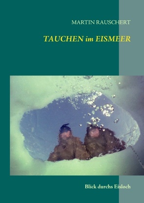 TAUCHEN im EISMEER von Rauschert,  Martin