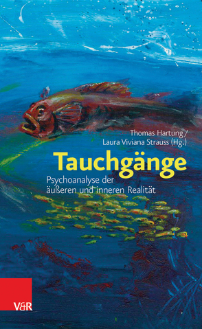 Tauchgänge: Psychoanalyse der äußeren und inneren Realität von Hartung,  Thomas, Strauss,  Laura Viviana