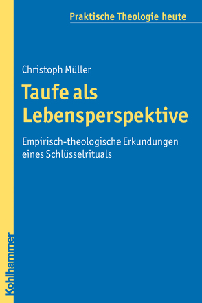 Taufe als Lebensperspektive von Bitter,  Gottfried, Fechtner,  Kristian, Fuchs,  Ottmar, Gerhards,  Albert, Klie,  Thomas, Kohler-Spiegel,  Helga, Morgenthaler,  Christoph, Müller,  Christoph, Wagner-Rau,  Ulrike