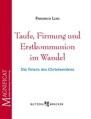 Taufe, Firmung und Erstkommunion im Wandel von Lurz,  Friedrich