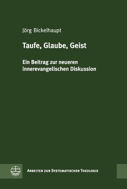 Taufe, Glaube, Geist von Bickelhaupt,  Jörg