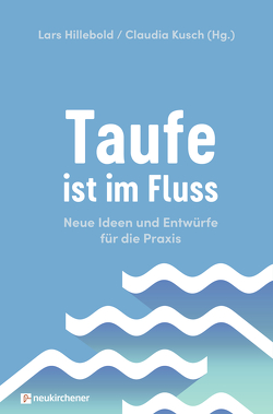 Taufe ist im Fluss von Hillebold,  Lars, Kusch,  Claudia