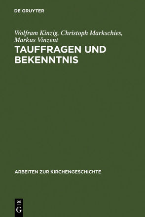 Tauffragen und Bekenntnis von Kinzig,  Wolfram, Markschies,  Christoph, Vinzent,  Markus