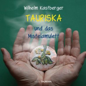 TAURISKA und das Mistelamulett von Kastberger,  Willi