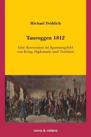 Tauroggen 1812 von Fröhlich,  Michael