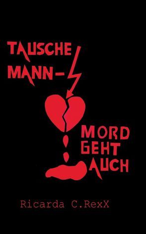 Tausche Mann – Mord geht auch von Rexx,  Ricarda C.