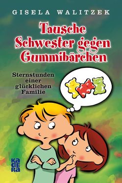 Tausche Schwester gegen Gummibärchen von Walitzek,  Gisela