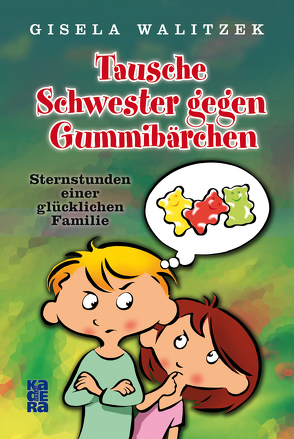 Tausche Schwester gegen Gummibärchen von Saupe,  Jörg, Tegen,  Irina, Walitzek,  Gisela