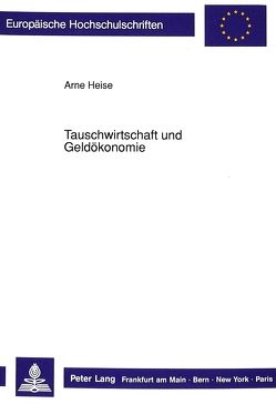 Tauschwirtschaft und Geldökonomie von Heise,  Arne