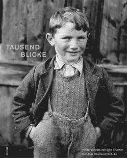 Tausend Blicke – Kinderporträts von Emil Brunner aus dem Bündner Oberland 1943/44 von Brunner,  Emil, Hössli,  Erika, Hugger,  Paul, Pfrunder,  Peter