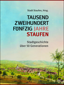 Tausendzweihundertfünfzig Jahre Staufen von Martin,  Jörg