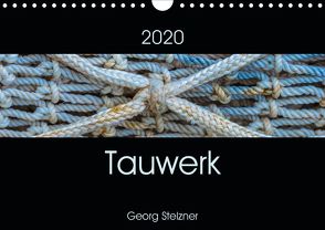 Tauwerk (Wandkalender 2020 DIN A4 quer) von Stelzner,  Georg