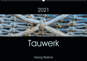 Tauwerk (Wandkalender 2021 DIN A2 quer) von Stelzner,  Georg