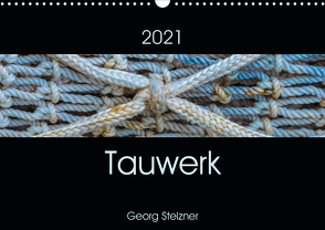 Tauwerk (Wandkalender 2021 DIN A3 quer) von Stelzner,  Georg