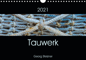 Tauwerk (Wandkalender 2021 DIN A4 quer) von Stelzner,  Georg