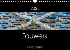 Tauwerk (Wandkalender 2023 DIN A4 quer) von Stelzner,  Georg