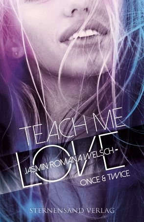 Teach me Love: ONCE & TWICE von Welsch,  Jasmin Romana