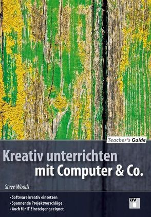 Teacher’s Guide / Kreativ unterrichten mit Computer & Co. von Woods,  Steve