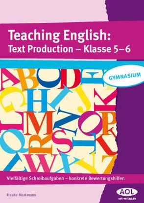 Teaching English: Text Production – Klasse 5-6 von Markmann,  Frauke