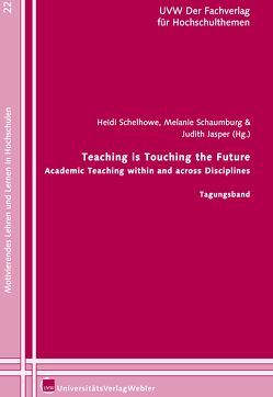 Teaching is Touching the Future – Academic Teaching within and across Disciplines von Jasper,  Judith, Schaumburg,  Melanie, Schelhowe,  Heidi