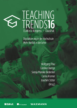 Teaching Trends 2016 von Albrecht,  Claudia, Baetge,  Caroline, Beck,  Eva-Maria, Bedenlier,  Svenja Mareike, Bellin-Mularski,  Nicole, Borde,  Theda, Börner,  Claudia, Bretschneider,  Mirjam, Eckardt,  Linda, Emke,  Martina, Ferdinand,  Peter, Frerich,  Sulamith, Frie,  Claudia, Frye,  Silke, Heidkamp,  Birte, Heise,  Linda, Hilgedieck,  Jens, Hollweg,  Wibke, Jahn,  Verena, Kämmerer,  Frauke, Kergel,  David, Kibler,  Simone, Kramer,  Carina, Kraus,  Elke, Lehmann,  Claudia, Meissner,  Doris, Pachtchenko,  Sergei, Pfau,  Wolfgang, Pflaum,  Ellen, Raichle,  Nico, Reichelt,  Maria, Rettig,  Lars, Riedel,  Jana, Robra-Bissantz,  Susanne, Schaarschmidt,  Nadine, Schneider,  Andre, Schowalter,  Christian, Schulenburg,  Katrin, Schulz,  Anna Maria, Söbke,  Heinrich, Steffen,  Ralf, Stöter,  Joachim, Sudau,  Annelene, Trock,  Silke, Voß,  Kerstin, Walter,  Christian-Henrik, Warszta,  Tim