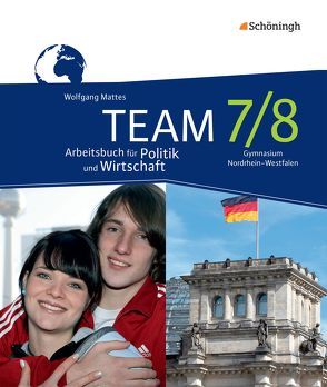 TEAM – Arbeitsbücher für Politik und Wirtschaft – Ausgabe für Gymnasien (G8) in Nordrhein-Westfalen von Herzig,  Karin, Mattes,  Wolfgang, Mueller,  Andreas