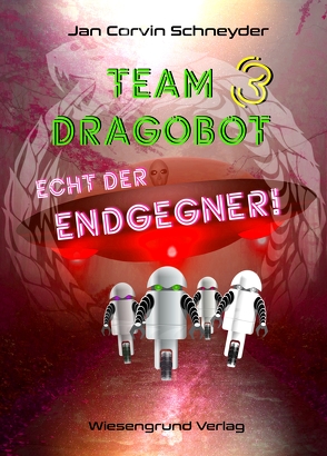 Team Dragobot – Echt der Endgegner von Schneyder,  Jan Corvin