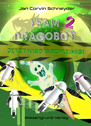 Team Dragobot – Jetzt wird’s schleimig! von Schneyder,  Jan Corvin