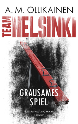 TEAM HELSINKI – Grausames Spiel von Ollikainen,  A.M., Schrey-Vasara,  Gabriele