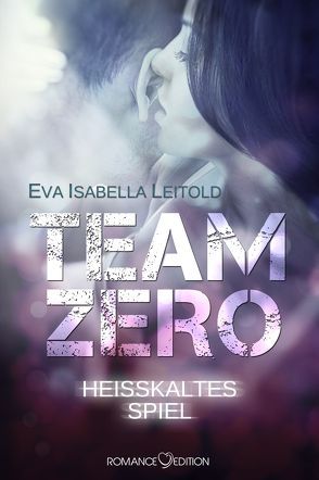 Team Zero – Heißkaltes Spiel von Leitold,  Eva Isabella