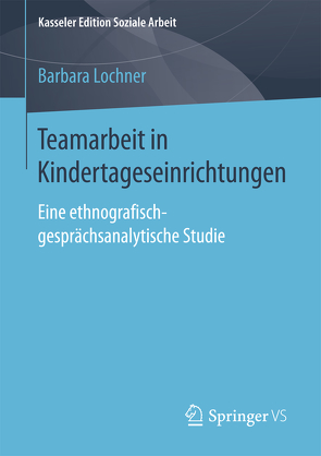 Teamarbeit in Kindertageseinrichtungen von Lochner,  Barbara