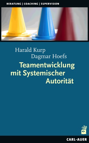 Teamentwicklung mit Systemischer Autorität von Hoefs,  Dagmar, Kurp,  Harald