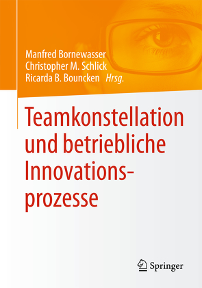 Teamkonstellation und betriebliche Innovationsprozesse von Bornewasser,  Manfred, Bouncken,  Ricarda B., Schlick,  Christopher M.